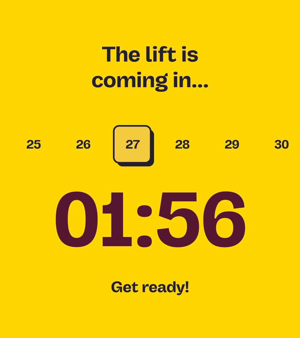 The lift is coming in 6:35