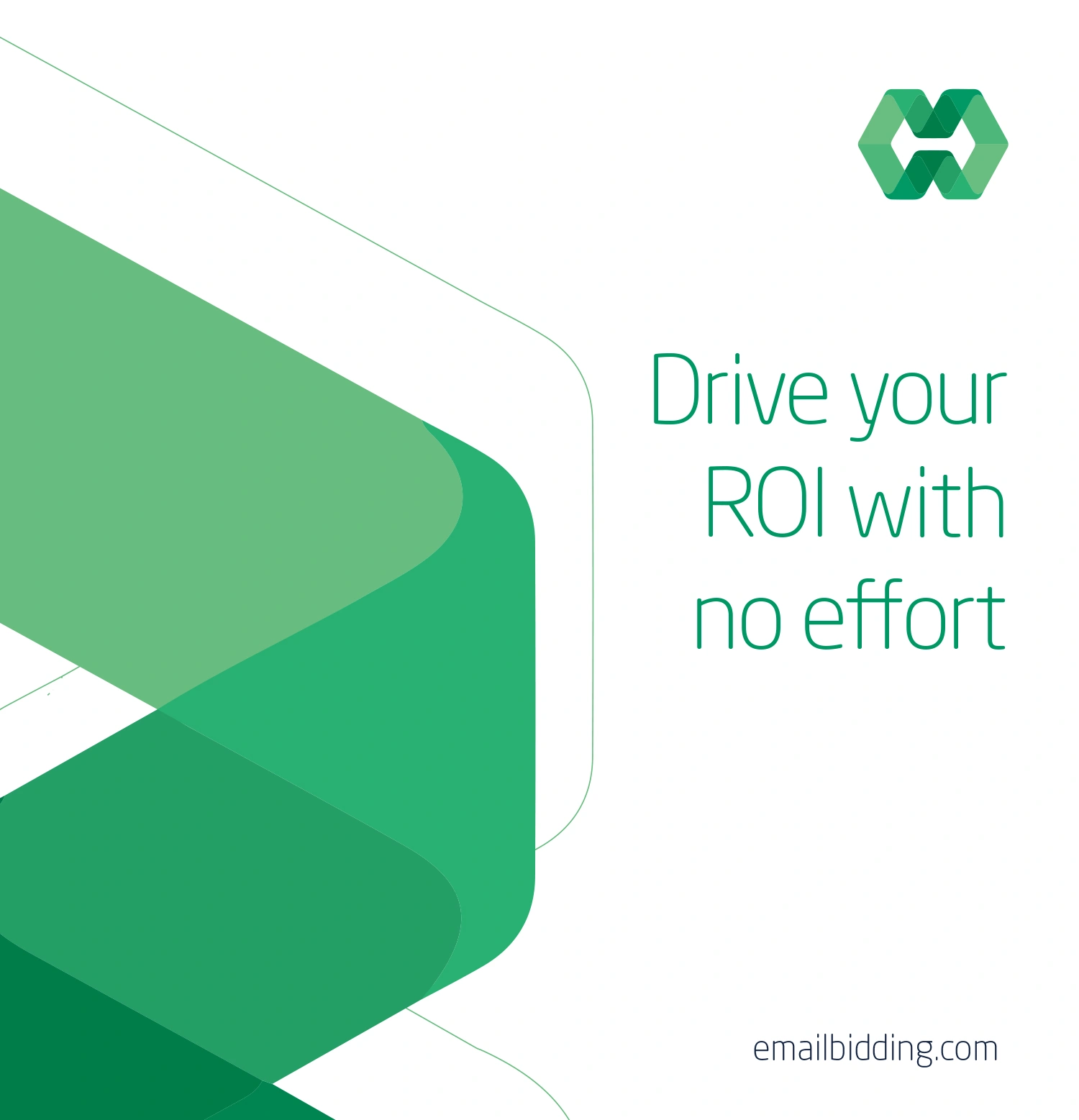 Drive your ROI with no effort